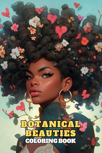 Botanical Beauties Coloring Book: Portraits of Beautiful Black Women with Flowers and Various Hairstyles | Gift for African American Woman von Independently published